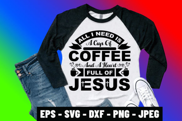 All I Need is a Cup of Coffee Jesus Tee Graphics