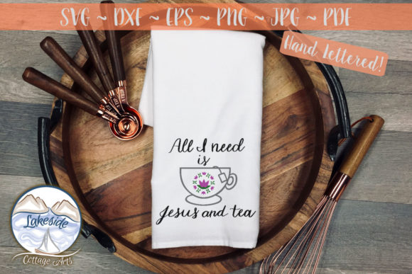 All I Need is Jesus and Tea Graphics for Crafts