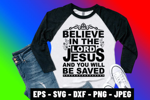Believe in the Lord Jesus Tee: Graphics & Print Templates