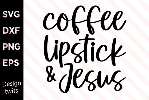 Coffee Lipstick and Jesus SVG: Graphics for Crafts