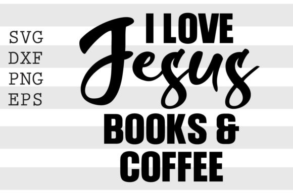 I Love Jesus Books and Coffee SVG for Graphics and Crafts