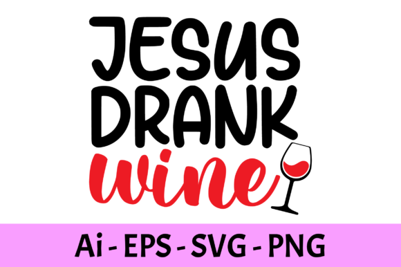 Jesus Drank Wine SVG: Graphics & Print Templates Review