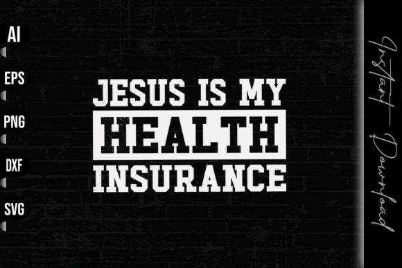Jesus is My Health Insurance Graphics & Print Templates
