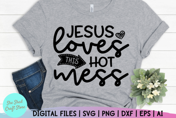 Jesus Loves This Hot Mess: Graphics for Faith Crafts