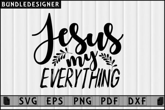Jesus My Everything Faith SVG Graphics & Print Templates