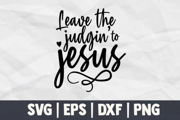Leave the Judgin’ to Jesus: Graphics for Faith Crafts