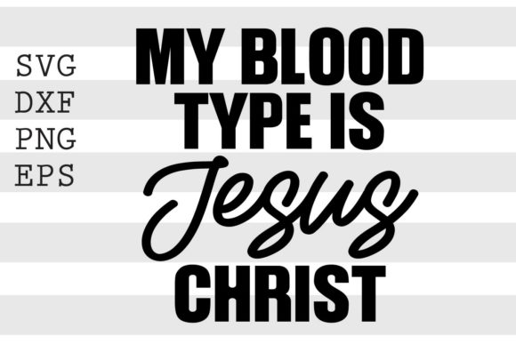 My Blood Type is Jesus Christ SVG for Crafts & Graphics