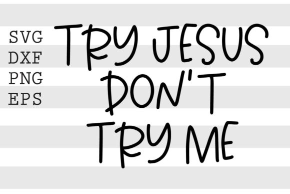 Try Jesus Dont Try Me SVG for Graphics and Crafts