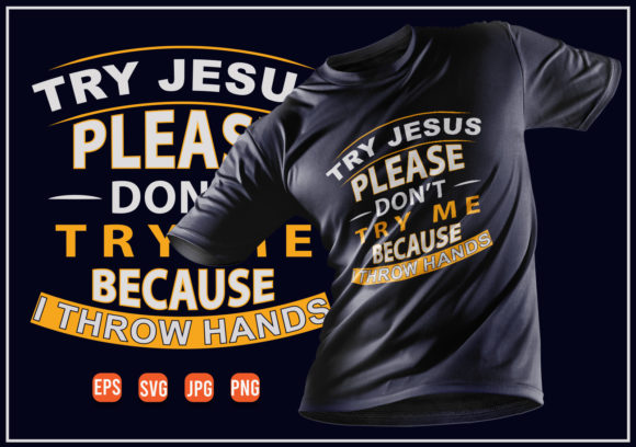 Try Jesus Please Don't Try Me Graphics & Print Templates