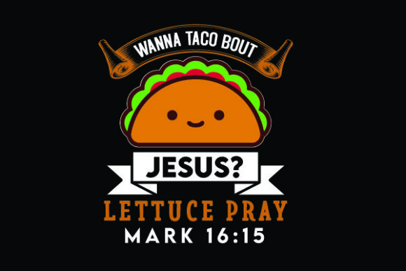 Wanna Taco Bout Jesus: Graphics & Print Templates